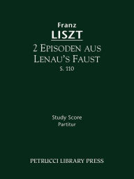 Title: 2 Episoden aus Lenau's Faust, S.110: Study score, Author: Franz Liszt