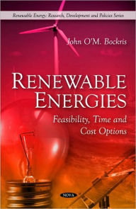 Title: Renewable Energies: Feasibility, Time and Cost Options, Author: John O'M. Bockris