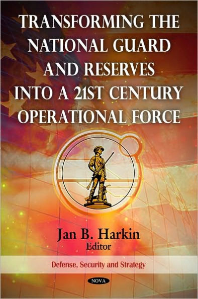 Transforming the National Guard and Reserves into a 21st Century Operational Force