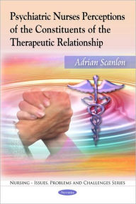 Title: Psychiatric Nurses Perceptions of the Constituents of the Therapeutic Relationship., Author: Adrian Scanlon