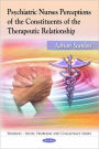 Psychiatric Nurses Perceptions of the Constituents of the Therapeutic Relationship.