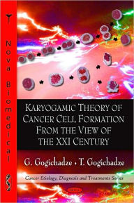 Title: Karyogamic Theory of Cancer Cell Formation from the View of the XXI Century, Author: G. Gogichadze