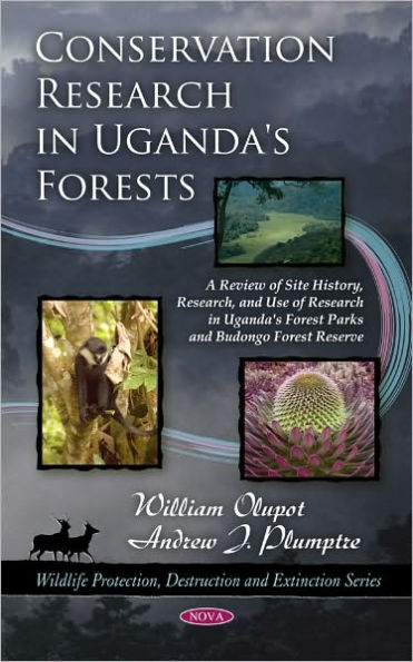 Conservation Research in Uganda's Forests: A Review of Site History, Research, and Use of Research in Uganda's Forest Parks and Budongo Forest Reserve