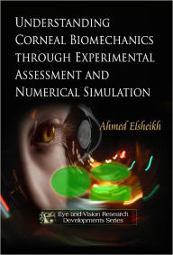 Title: Understanding Corneal Biomechanics through Experimental Assessment and Numerical Simulation, Author: Ahmed Elsheikh