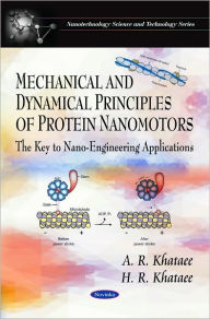 Title: Mechanical and Dynamical Principles of Protein Nanomotors: The Key to Nano-Engineering Applications, Author: A. R. Khataeea