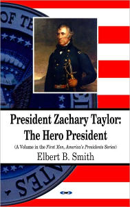 Title: President Zachary Taylor: The Hero President, Author: Elbert B. Smith