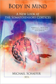 Title: Body in Mind: A New Look at the Somatosensory Cortices, Author: Michael Schaefer