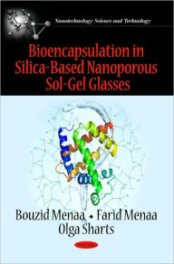 Title: Bioencapsulation in Silica-Based Nanoporous Sol-Gel Glasses, Author: Bouzid Menaa