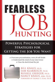 Title: Fearless Job Hunting: Powerful Psychological Strategies for Getting the Job You Want, Author: William J. Knaus EdD