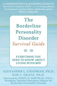 Title: The Borderline Personality Disorder Survival Guide: Everything You Need to Know About Living with BPD, Author: Alexander L. Chapman PhD