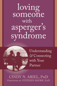 Title: Loving Someone with Asperger's Syndrome: Understanding and Connecting with your Partner, Author: Cindy Ariel PhD