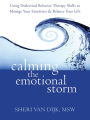 Calming the Emotional Storm: Using Dialectical Behavior Therapy Skills to Manage Your Emotions and Balance Your Life