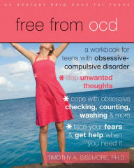 Title: Free from OCD: A Workbook for Teens with Obsessive-Compulsive Disorder, Author: Timothy A. Sisemore