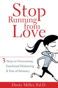 Title: Stop Running from Love: Three Steps to Overcoming Emotional Distancing and Fear of Intimacy, Author: Dusty Miller