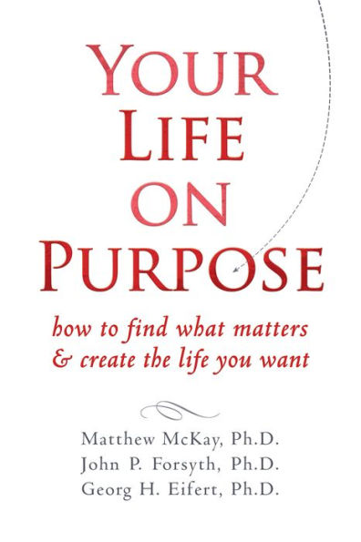 Your Life on Purpose: How to Find What Matters and Create the Life You Want