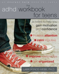 Title: The ADHD Workbook for Teens: Activities to Help You Gain Motivation and Confidence, Author: Lara Honos-Webb PhD