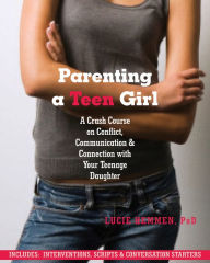 Title: Parenting a Teen Girl: A Crash Course on Conflict, Communication, and Connection with Your Teenage Daughter, Author: Lucie Hemmen PhD