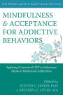 Mindfulness and Acceptance for Addictive Behaviors: Applying Contextual CBT to Substance Abuse and Behavioral Addictions