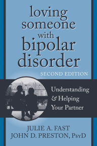 Title: Loving Someone with Bipolar Disorder: Understanding and Helping Your Partner, Author: Julie A. Fast