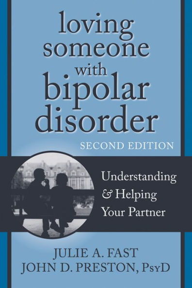 Loving Someone With Bipolar Disorder Understanding And Helping Your Partner By Julie A Fast