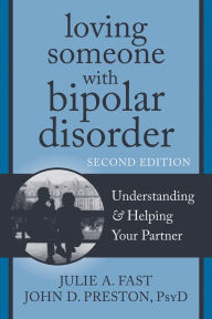 Title: Loving Someone with Bipolar Disorder: Understanding and Helping Your Partner, Author: Julie A. Fast