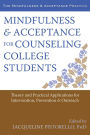 Mindfulness and Acceptance for Counseling College Students: Theory and Practical Applications for Intervention, Prevention, and Outreach