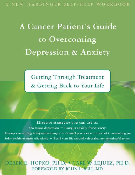 A Cancer Patient's Guide to Overcoming Depression and Anxiety: Getting Through Treatment and Getting Back to Your Life