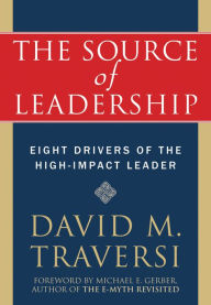 Title: The Source of Leadership: Eight Drivers of the High-Impact Leader, Author: David Traversi