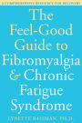 The Feel-Good Guide to Fibromyalgia and Chronic Fatigue Syndrome: A Comprehensive Resource for Recovery