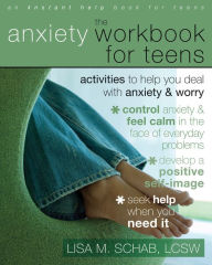 Title: The Anxiety Workbook for Teens: Activities to Help You Deal with Anxiety and Worry, Author: Lisa M. Schab