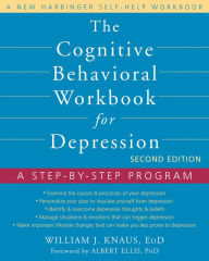 Title: The Cognitive Behavioral Workbook for Depression: A Step-by-Step Program, Author: William J. Knaus EdD