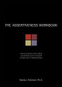 The Assertiveness Workbook: How to Express Your Ideas and Stand Up for Yourself at Work and in Relationships