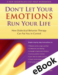 Title: Don't Let Your Emotions Run Your Life: How Dialectical Behavior Therapy Can Put You in Control, Author: Scott A. Spradlin MA