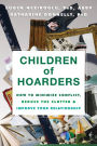 Children of Hoarders: How to Minimize Conflict, Reduce the Clutter, and Improve Your Relationship