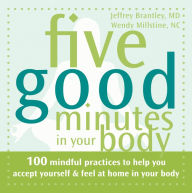 Title: Five Good Minutes in Your Body: 100 Mindful Practices to Help You Accept Yourself and Feel at Home in Your Body, Author: Jeffrey Brantley