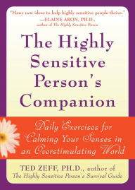 Title: The Highly Sensitive Person's Companion: Daily Exercises for Calming Your Senses in an Overstimulating World, Author: Ted Zeff