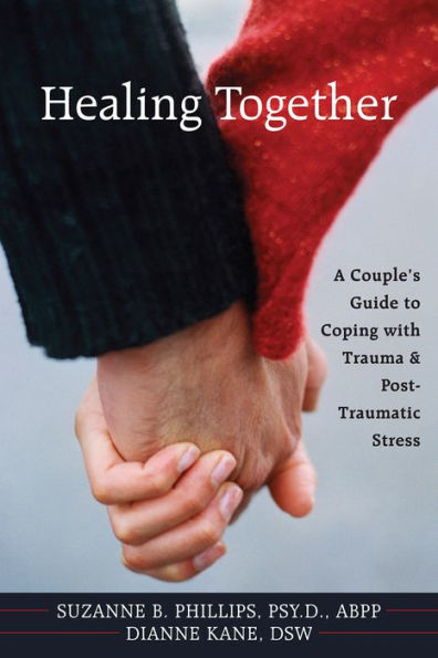 Healing Together: A Couple's Guide to Coping with Trauma and Post-traumatic Stress