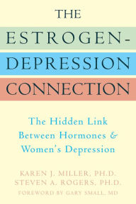 Title: The Estrogen-Depression Connection: The Hidden Link Between Hormones and Women's Depression, Author: Karen Miller PhD