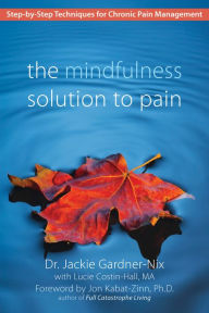 Title: The Mindfulness Solution to Pain: Step-by-Step Techniques for Chronic Pain Management, Author: Dr. Jackie Gardner-Nix