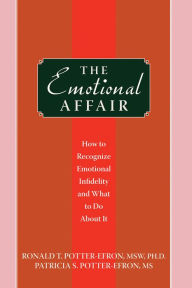 Title: The Emotional Affair: How to Recognize Emotional Infidelity and What to Do About It, Author: Ronald Potter-Efron MSW