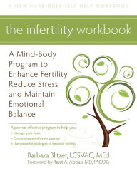 Title: The Infertility Workbook: A Mind-Body Program to Enhance Fertility, Reduce Stress, and Maintain Emotional Balance, Author: Barbara Blitzer LCSW-C