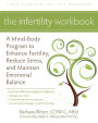 The Infertility Workbook: A Mind-Body Program to Enhance Fertility, Reduce Stress, and Maintain Emotional Balance