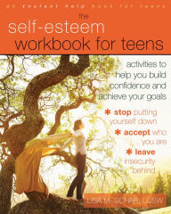 Title: The Self-Esteem Workbook for Teens: Activities to Help You Build Confidence and Achieve Your Goals, Author: Lisa M. Schab