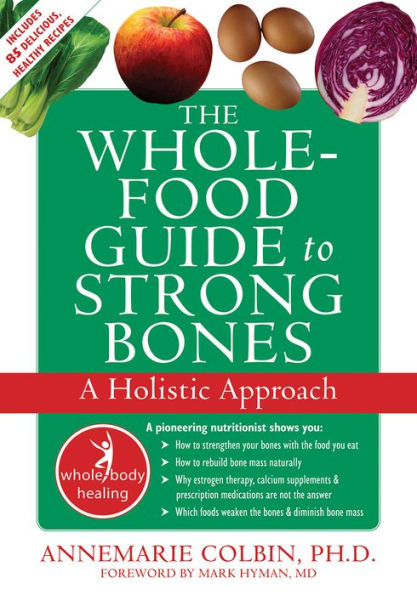 The Whole-Food Guide to Strong Bones: A Holistic Approach