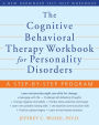 The Cognitive Behavioral Therapy Workbook for Personality Disorders: A Step-by-Step Program