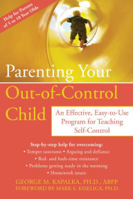 Title: Parenting Your Out-of-Control Child: An Effective, Easy-to-Use Program for Teaching Self-Control, Author: George M. Kapalka PhD