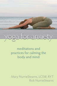 Title: Yoga for Anxiety: Meditations and Practices for Calming the Body and Mind, Author: Mary NurrieStearns