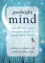 Goodnight Mind: Turn Off Your Noisy Thoughts and Get a Good Night's Sleep