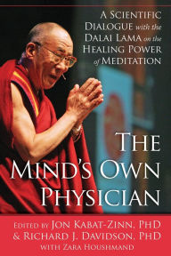 Title: The Mind's Own Physician: A Scientific Dialogue with the Dalai Lama on the Healing Power of Meditation, Author: Jon Kabat-Zinn PhD