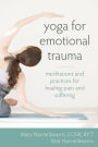 Yoga for Emotional Trauma: Meditations and Practices for Healing Pain and Suffering